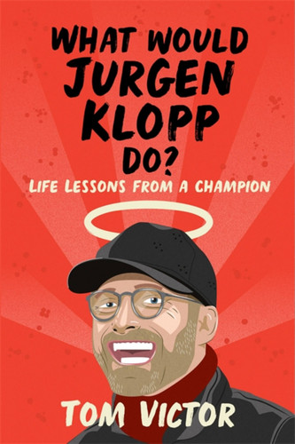 What Would Jurgen Klopp Do?: Life Lessons from a Champion book cover by Tom Victor