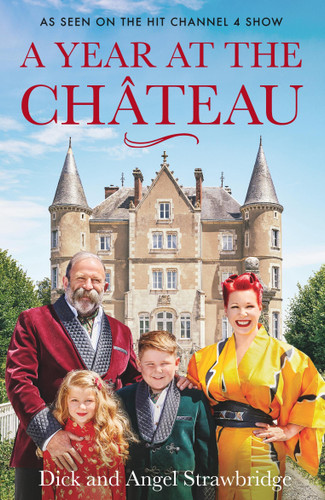 A Year at the Chateau: As seen on the hit Channel 4 show book cover by Dick Strawbridge, Angel Strawbridge