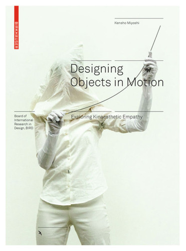 Designing Objects in Motion: Exploring Kinaesthetic Empathy (Board of International Research in Design) book cover by Kensho Miyoshi