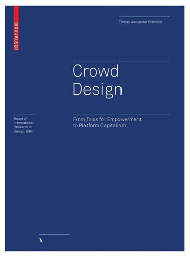 Crowd Design: From Tools for Empowerment to Platform Capitalism (Board of International Research in Design) book cover by Florian Alexander Schmidt