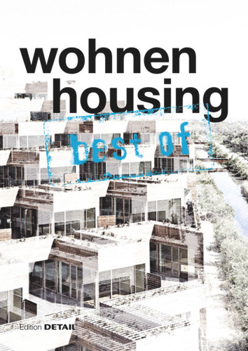 best of Detail: Wohnen/Housing: Ausgewählte Wohnen-Highlights aus DETAIL / Selected housing highlights from DETAIL (best of DETAIL) book cover by 