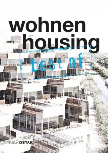 best of Detail: Wohnen/Housing: Ausgewählte Wohnen-Highlights aus DETAIL / Selected housing highlights from DETAIL (best of DETAIL) book cover by 