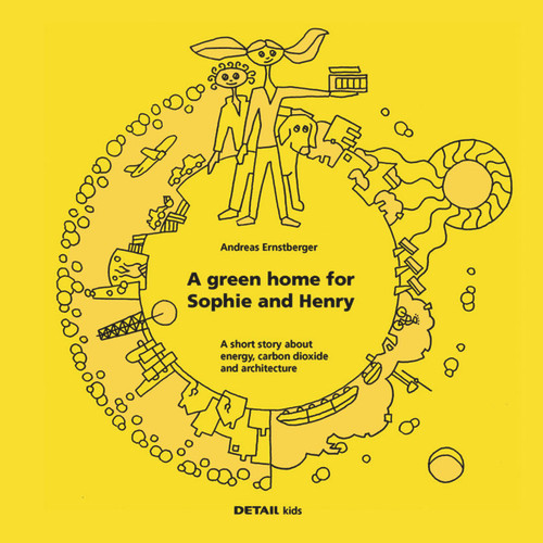 DETAIL kids- A green home for Sophie and Henry: A short story about energy, carbon dioxide and architecture (DETAIL Special) book cover by Andreas Ernstberger