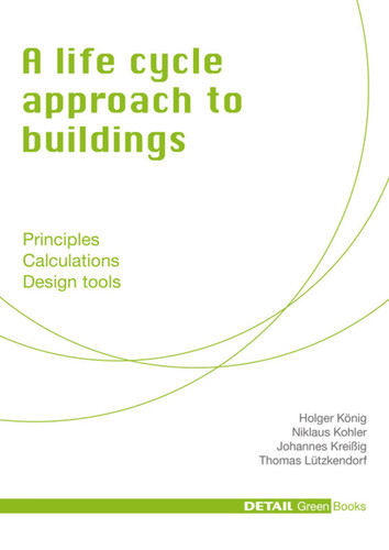 A life cycle approach to buildings: Principles - Calculations - Design tools (DETAIL Green Books) [9783920034454]