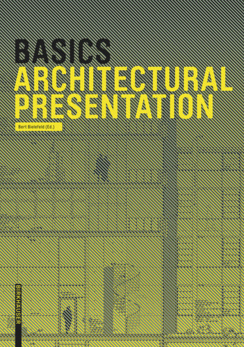 Basics Architectural Presentation (Basics) book cover by Bert Bielefeld, Isabella Skiba, Florian Afflerbach, Michael Heinrich, Jan Krebs, Alexander Schilling