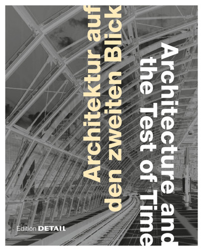 Architektur auf den zweiten Blick / Architecture and the Test of Time (DETAIL Special) book cover by Keiko Arima, Oliver Herwig, Frank Kaltenbach, Julia Liese, Roland Pawlitschko, Christian Schittich, Heide Wessely