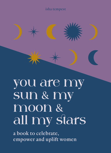 You are My Sun and My Moon and All My Stars: A book to celebrate, empower and uplift women book cover by Isha Tempest