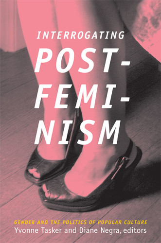 Interrogating Postfeminism: Gender and the Politics of Popular Culture (Console-ing Passions) book cover by 