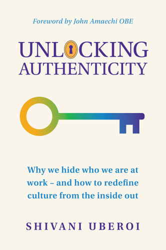 Unlocking Authenticity: Why we hide who we are at work - and how to redefine culture from the inside out book cover by Shivani Uberoi
