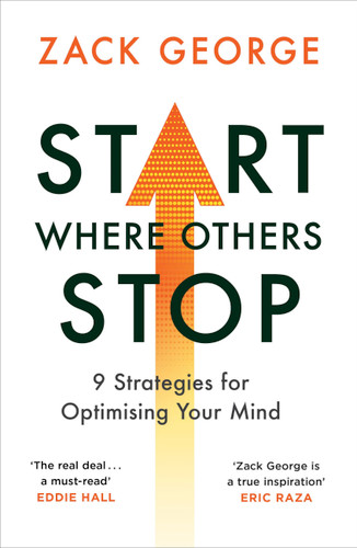 Start Where Others Stop: 9 strategies for optimising your mind book cover by Zack George