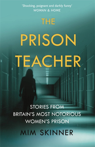 The Prison Teacher: Stories from Britain's Most Notorious Women's Prison book cover by Mim Skinner