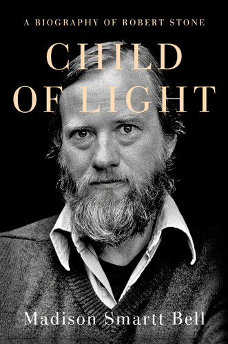 Child of Light: A Biography of Robert Stone book cover by Madison Smartt Bell