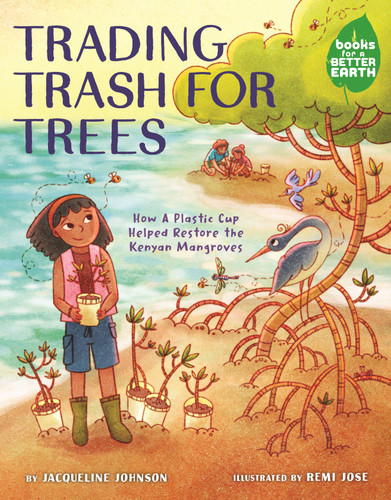 Trading Trash for Trees: How a Plastic Cup Helped Restore the Kenyan Mangroves (Books for a Better Earth) book cover by Jacqueline Johnson
