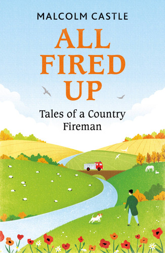 All Fired Up: Tales of a Country Fireman book cover by Malcolm Castle