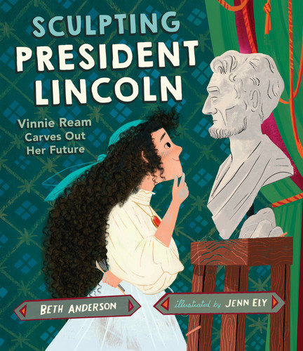 Sculpting President Lincoln: Vinnie Ream Carves Out Her Future book cover by Beth Anderson