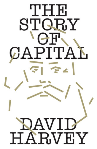 The Story of Capital: What Everyone Should Know About How Capital Works book cover by David Harvey