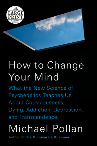 How to Change Your Mind: What the New Science of Psychedelics Teaches Us About Consciousness, Dying, Addiction, Depression, and Transcendence book cover by Michael Pollan