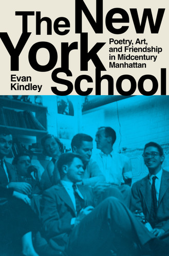 The New York School: Poetry, Art, and Friendship in Midcentury Manhattan book cover by Evan Kindley
