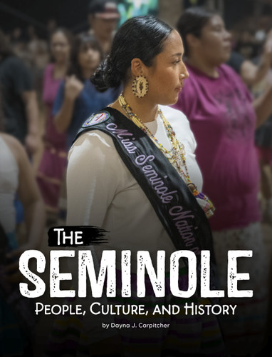 The Seminole: People, Culture, and History (Indigenous Peoples) book cover by Dayna J. Carpitcher