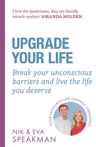 Upgrade Your Life: Break your unconscious barriers and live the life you deserve book cover by Eva Speakman, Nik Speakman