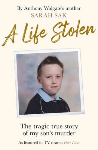 A Life Stolen: The tragic true story of my son’s murder book cover by Sarah Sak
