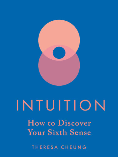 Intuition: How to Discover Your Sixth Sense book cover by Theresa Cheung