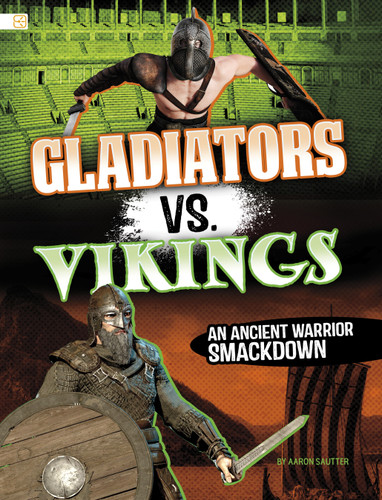 Gladiators vs. Vikings: An Ancient Warrior Smackdown (Spark: Ancient Warrior Smackdowns) book cover by Aaron Sautter
