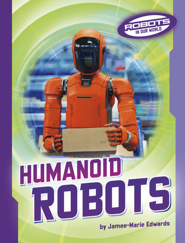 Humanoid Robots (Robots in Our World) book cover by Jamee-Marie Edwards