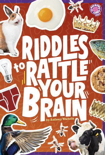Riddles to Rattle Your Brain (Brain Candy Books: LOL Brain Busters) book cover by Anthony Wacholtz