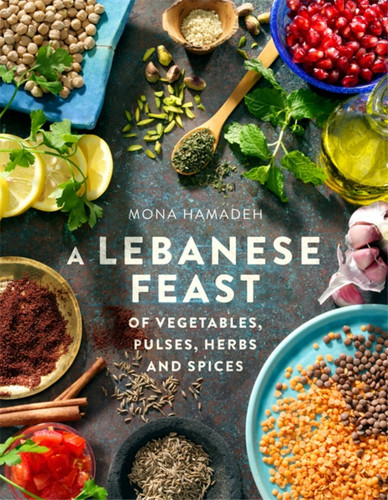 A Lebanese Feast of Vegetables, Pulses, Herbs and Spices book cover by Mona Hamadeh