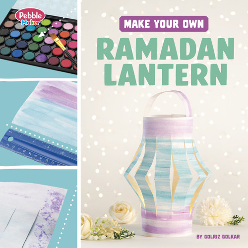 Make Your Own Ramadan Lantern (Pebble Maker Crafts for Traditions and Celebrations) book cover by Golriz Golkar