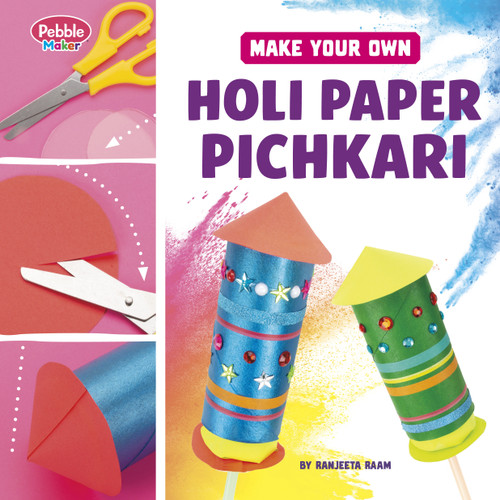 Make Your Own Holi Paper Pichkari (Pebble Maker Crafts for Traditions and Celebrations) book cover by Ranjeeta Raam