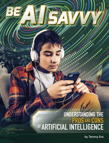 Be AI Savvy: Understanding the Pros and Cons of Artificial Intelligence (AI and Your World) book cover by Tammy Enz
