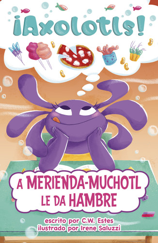 A Merienda-Muchotl le da hambre (Snacks-A-Lotl Gets the Hungries) (¡Axolotls!) book cover by C.W. Estes