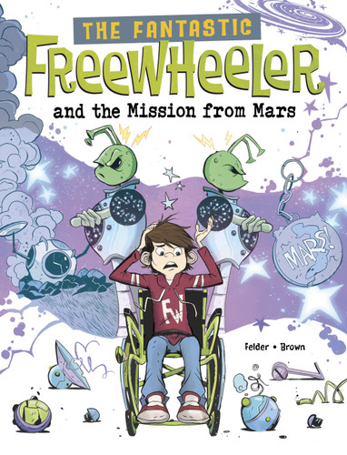 The Fantastic Freewheeler and the Mission from Mars: A Graphic Novel (The Fantastic Freewheeler) book cover by Molly Felder
