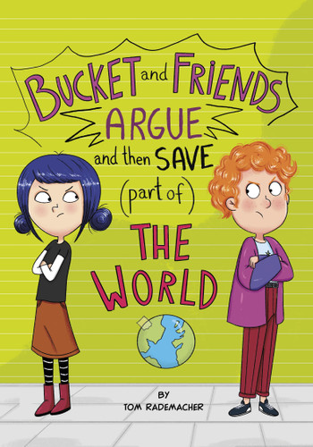 Bucket and Friends Argue and Then Save (Part of) the World (Bucket and Friends) book cover by Tom Rademacher