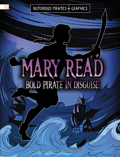 Mary Read, Bold Pirate in Disguise (Spark Graphics: Notorious Pirates Graphics) book cover by Stephanie Peters