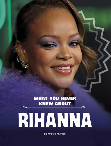 What You Never Knew About Rihanna (Spark: Behind the Scenes Biographies) book cover by Kirstie Myvett