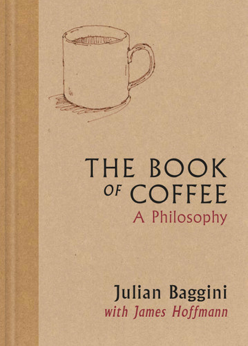 The Book of Coffee: A philosophy book cover by James Hoffmann, Julian Baggini