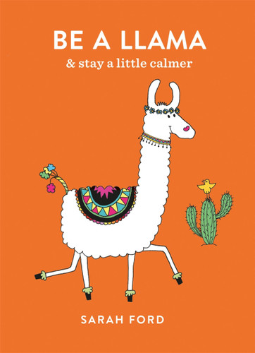 Be a Llama: & stay a little calmer book cover by Sarah Ford