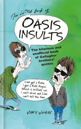 The Little Book of Oasis Insults: The Hilarious and Unofficial Book of Gallagher Brothers’ Quotes book cover by Jake James