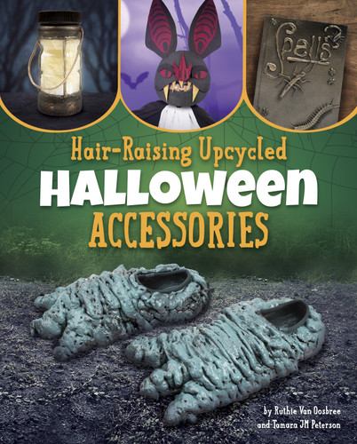 Hair-Raising Upcycled Halloween Accessories (Bewitching Halloween Crafts) book cover by Ruthie Van Oosbree, Tamara JM Peterson