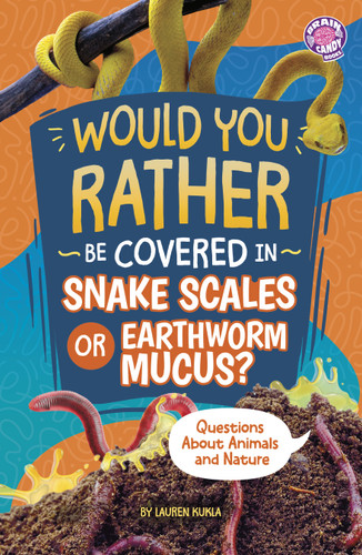 Would You Rather Be Covered in Snake Scales or Earthworm Mucus?: Questions About Animals and Nature (Brain Candy Books: Would You Rather?) book cover by Lauren Kukla