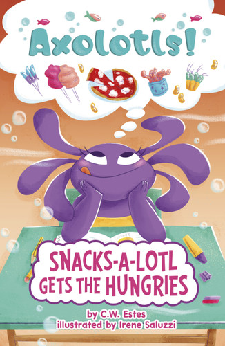 Snacks-a-Lotl Gets the Hungries (Axolotls!) book cover by C.W. Estes