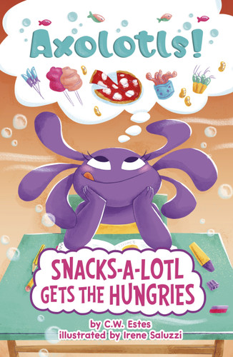 Snacks-a-Lotl Gets the Hungries (Axolotls!) book cover by C.W. Estes