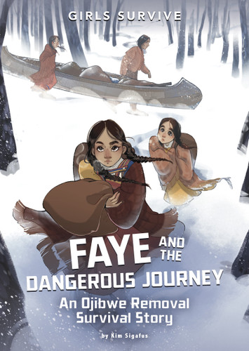 Faye and the Dangerous Journey: An Ojibwe Removal Survival Story (Girls Survive) book cover by Kim Sigafus