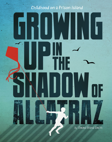 Growing Up in the Shadow of Alcatraz: Childhood on a Prison Island book cover by Emma Bland Smith