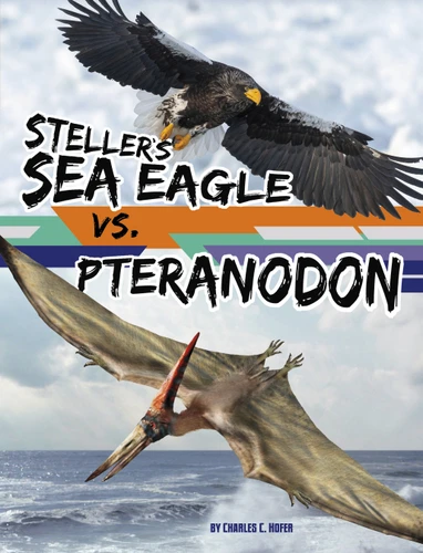 Steller's Sea Eagle vs. Pteranodon (Spark: Beastly Battles) book cover by Charles C. Hofer