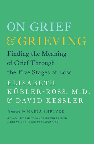 On Grief and Grieving: Finding the Meaning of Grief Through the Five Stages of Loss book cover by Elisabeth Kübler-Ross, David Kessler