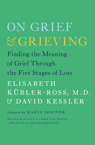 On Grief and Grieving: Finding the Meaning of Grief Through the Five Stages of Loss book cover by Elisabeth Kübler-Ross, David Kessler